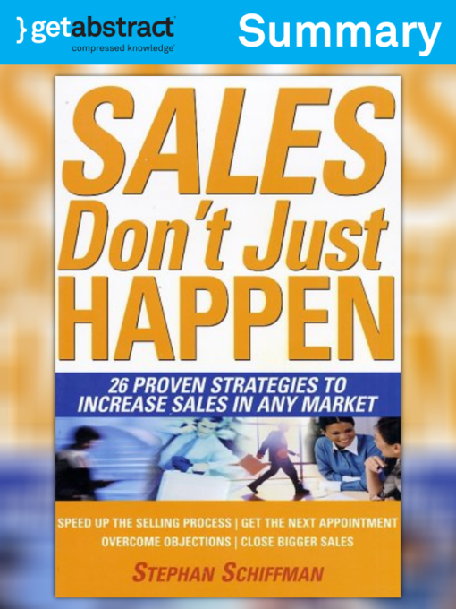 Title details for Sales Don't Just Happen (Summary) by Stephan Schiffman - Available